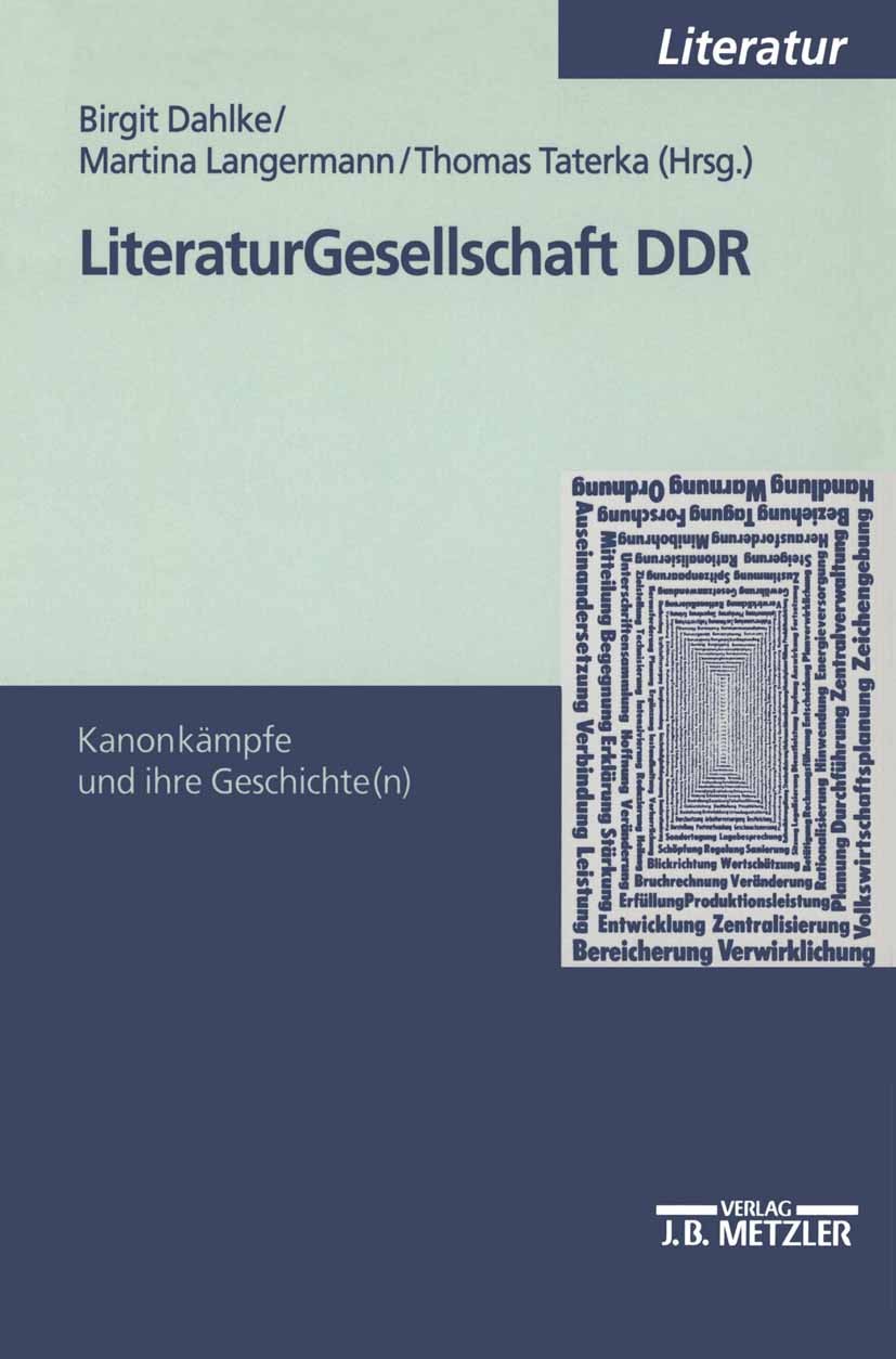 Titlebook: Literaturgesellschaft DDR; Kanonkämpfe und ihre Birgit Dahlke,Martina Langermann,Thomas Taterka Book 20001st edition Springer-Verlag Berlin Titlebook: Literaturgesellschaft DDR; Kanonkämpfe und ihre Birgit Dahlke,Martina Langermann,Thomas Taterka Book 20001st edition Springer-Verlag Berlin