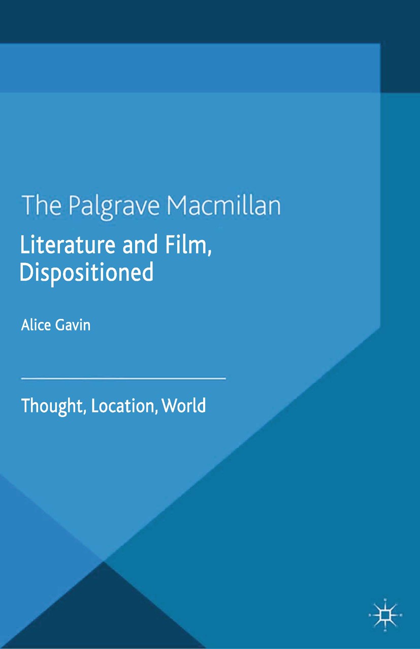 Titlebook: Literature and Film, Dispositioned; Thought, Location, W Alice Gavin Book 2014 Palgrave Macmillan, a division of Macmillan Publishers Limit Titlebook: Literature and Film, Dispositioned; Thought, Location, W Alice Gavin Book 2014 Palgrave Macmillan, a division of Macmillan Publishers Limit