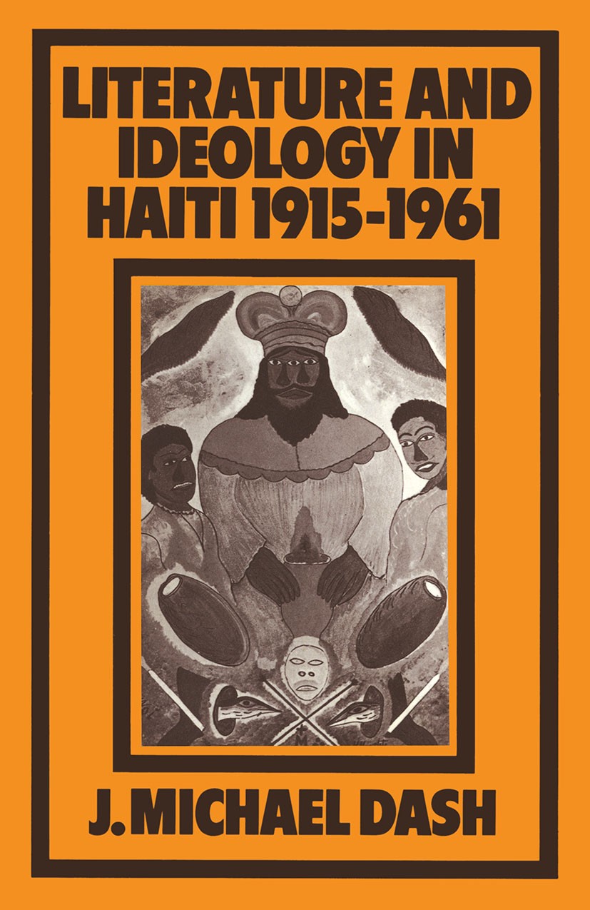 Titlebook: Literature and Ideology in Haiti, 1915–1961; J. Michael Dash Book 1981 J. Michael Dash 1981 English literature.Haiti.ideology.literature Titlebook: Literature and Ideology in Haiti, 1915–1961; J. Michael Dash Book 1981 J. Michael Dash 1981 English literature.Haiti.ideology.literature
