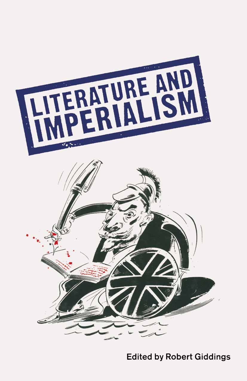 Titlebook: Literature And Imperialism; Robert Giddings (Senior Lecturer) Book 1991 Palgrave Macmillan, a division of Macmillan Publishers Limited 199 Titlebook: Literature And Imperialism; Robert Giddings (Senior Lecturer) Book 1991 Palgrave Macmillan, a division of Macmillan Publishers Limited 199
