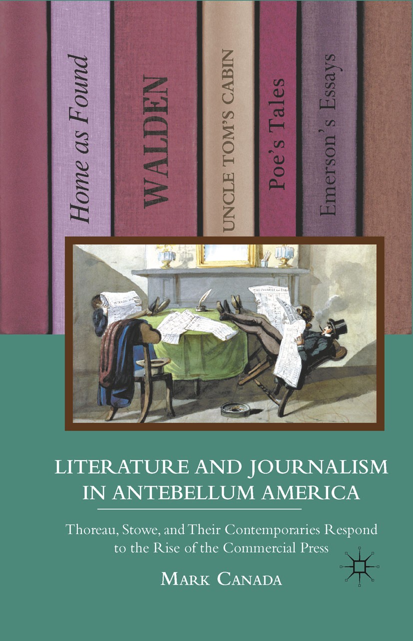 Titlebook: Literature and Journalism in Antebellum America; Thoreau, Stowe, and Mark Canada Book 2011 Mark Canada 2011 America.Cooper.fiction.journal Titlebook: Literature and Journalism in Antebellum America; Thoreau, Stowe, and Mark Canada Book 2011 Mark Canada 2011 America.Cooper.fiction.journal