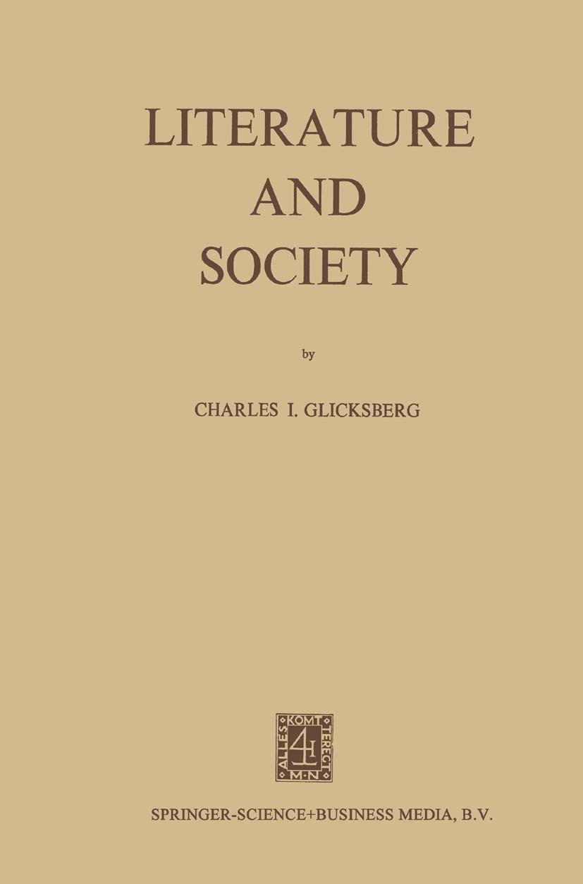 Titlebook: Literature and Society; Charles I. Glicksberg Book 1972 Springer Science+Business Media Dordrecht 1972 Bertolt Brecht.English literature.G Titlebook: Literature and Society; Charles I. Glicksberg Book 1972 Springer Science+Business Media Dordrecht 1972 Bertolt Brecht.English literature.G