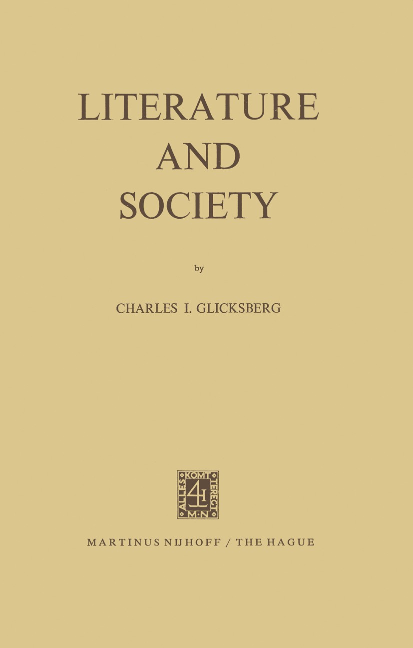 Titlebook: Literature and Society; Charles I. Glicksberg Book 1972 Martinus Nijhoff, The Hague, Netherlands 1972 Evolution.Holocaust.Moral.Nation.pol Titlebook: Literature and Society; Charles I. Glicksberg Book 1972 Martinus Nijhoff, The Hague, Netherlands 1972 Evolution.Holocaust.Moral.Nation.pol