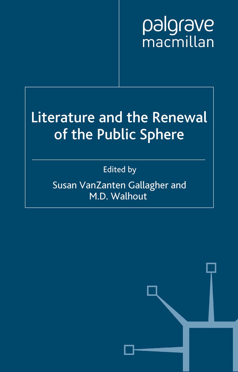 Titlebook: Literature and the Renewal of the Public Sphere; Susan VanZanten Gallagher (teaches in the English Book 2000 Palgrave Macmillan, a divisi Titlebook: Literature and the Renewal of the Public Sphere; Susan VanZanten Gallagher (teaches in the English Book 2000 Palgrave Macmillan, a divisi