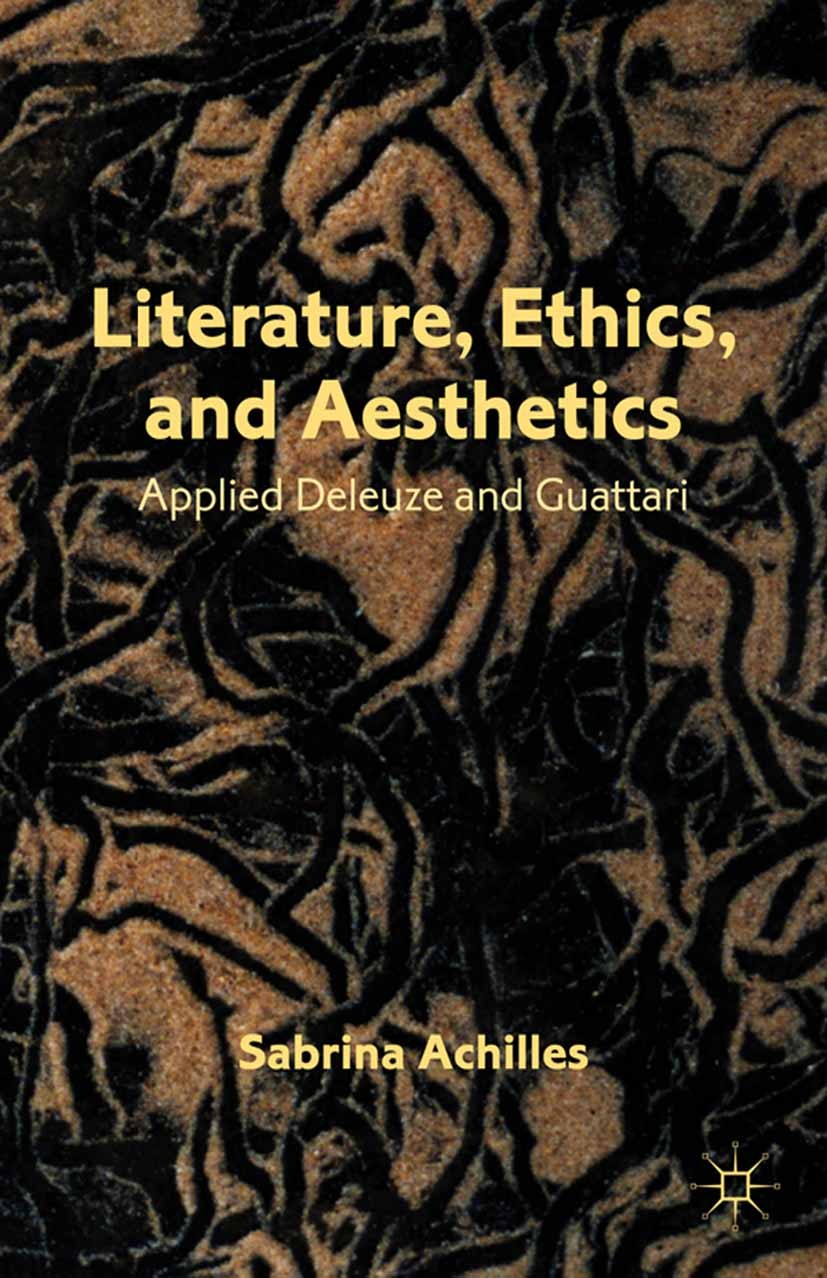 Titlebook: Literature, Ethics, and Aesthetics; Applied Deleuze and Sabrina Achilles Book 2012 Sabrina Achilles 2012 aesthetics.ethics.freedom.philoso Titlebook: Literature, Ethics, and Aesthetics; Applied Deleuze and Sabrina Achilles Book 2012 Sabrina Achilles 2012 aesthetics.ethics.freedom.philoso