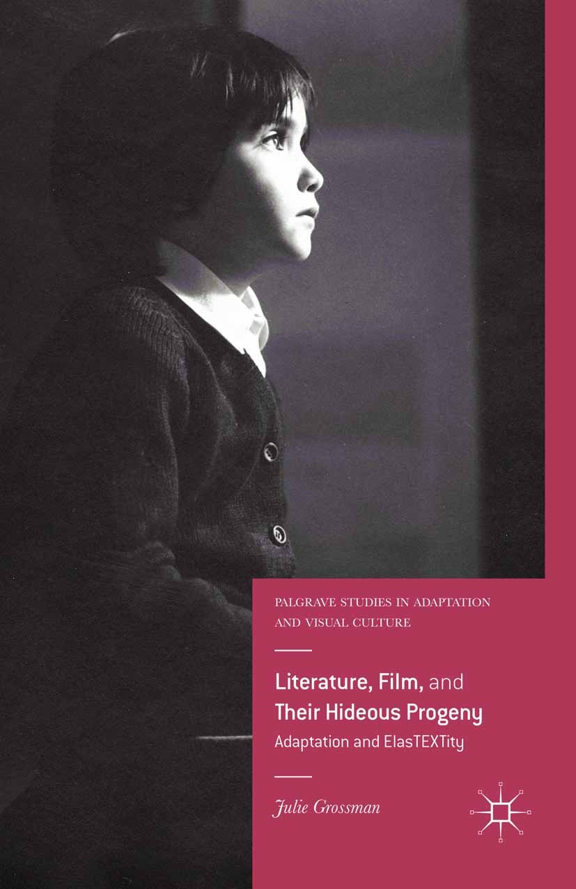 Titlebook: Literature, Film, and Their Hideous Progeny; Adaptation and ElasT Julie Grossman Book 2015 The Editor(s) (if applicable) and The Author(s) Titlebook: Literature, Film, and Their Hideous Progeny; Adaptation and ElasT Julie Grossman Book 2015 The Editor(s) (if applicable) and The Author(s)