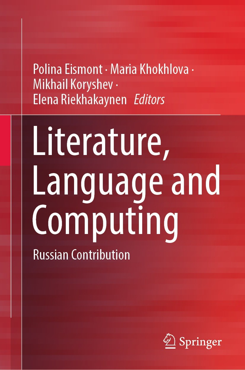 Titlebook: Literature, Language and Computing; Russian Contribution Polina Eismont,Maria Khokhlova,Elena Riekhakaynen Book 2023 The Editor(s) (if appl Titlebook: Literature, Language and Computing; Russian Contribution Polina Eismont,Maria Khokhlova,Elena Riekhakaynen Book 2023 The Editor(s) (if appl