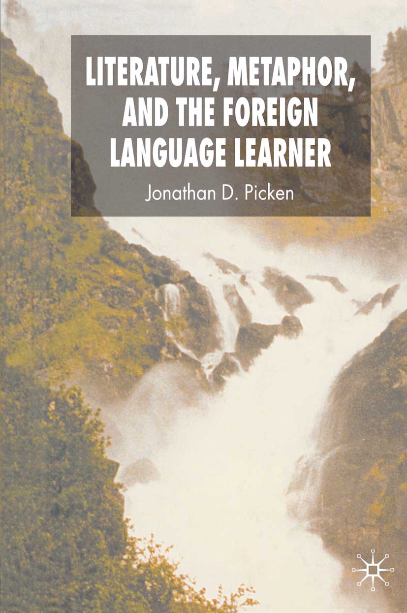 Titlebook: Literature, Metaphor and the Foreign Language Learner; Jonathan D. Picken Book 2007 Palgrave Macmillan, a division of Macmillan Publishers Titlebook: Literature, Metaphor and the Foreign Language Learner; Jonathan D. Picken Book 2007 Palgrave Macmillan, a division of Macmillan Publishers