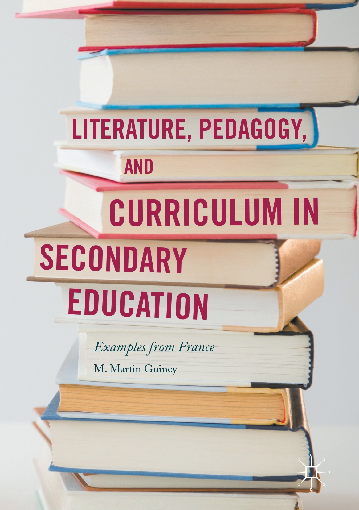 Titlebook: Literature, Pedagogy, and Curriculum in Secondary Education; Examples from France M. Martin Guiney Book 2017 The Editor(s) (if applicable) Titlebook: Literature, Pedagogy, and Curriculum in Secondary Education; Examples from France M. Martin Guiney Book 2017 The Editor(s) (if applicable)