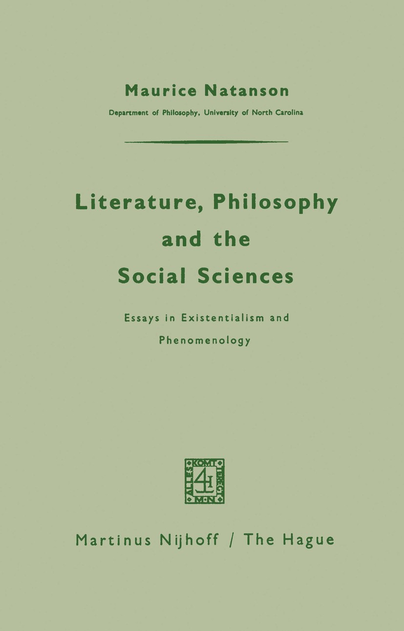 Titlebook: Literature, Philosophy, and the Social Sciences; Essays in Existentia Maurice Natanson Book 1962 Martinus Nijhoff, The Hague, Netherlands 1 Titlebook: Literature, Philosophy, and the Social Sciences; Essays in Existentia Maurice Natanson Book 1962 Martinus Nijhoff, The Hague, Netherlands 1