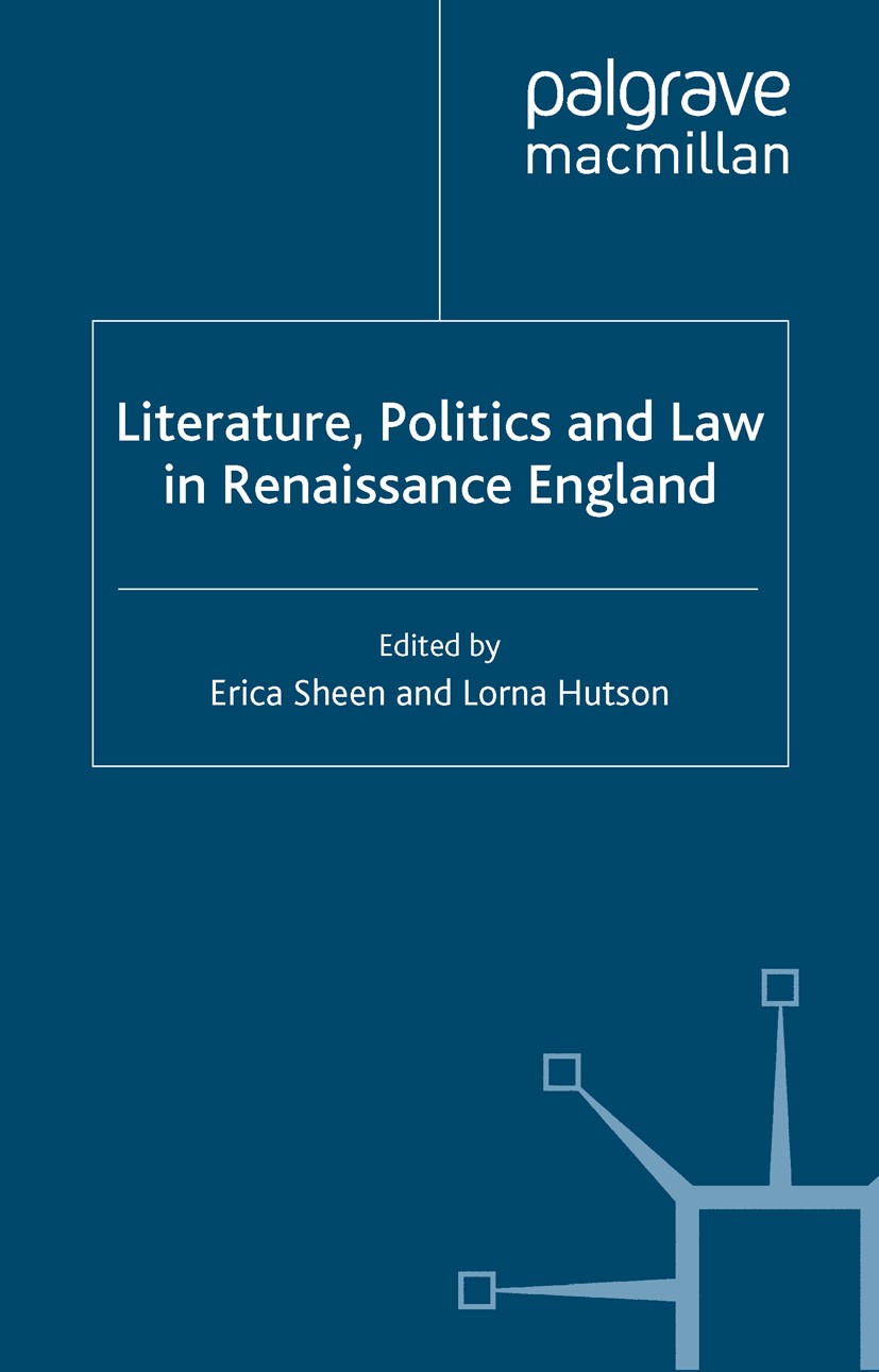 Titlebook: Literature, Politics and Law in Renaissance England; Erica Sheen (Lecturer in English Literature, Film Book 2005 Palgrave Macmillan, a di Titlebook: Literature, Politics and Law in Renaissance England; Erica Sheen (Lecturer in English Literature, Film Book 2005 Palgrave Macmillan, a di