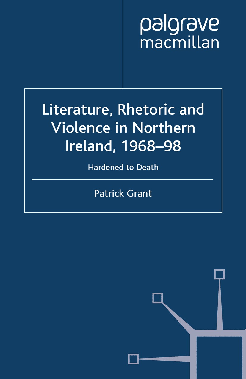 Titlebook: Rhetoric and Violence in Northern Ireland, 1968-98; Hardened to Death Patrick Grant Book 2001 Palgrave Macmillan, a division of Macmillan P Titlebook: Rhetoric and Violence in Northern Ireland, 1968-98; Hardened to Death Patrick Grant Book 2001 Palgrave Macmillan, a division of Macmillan P