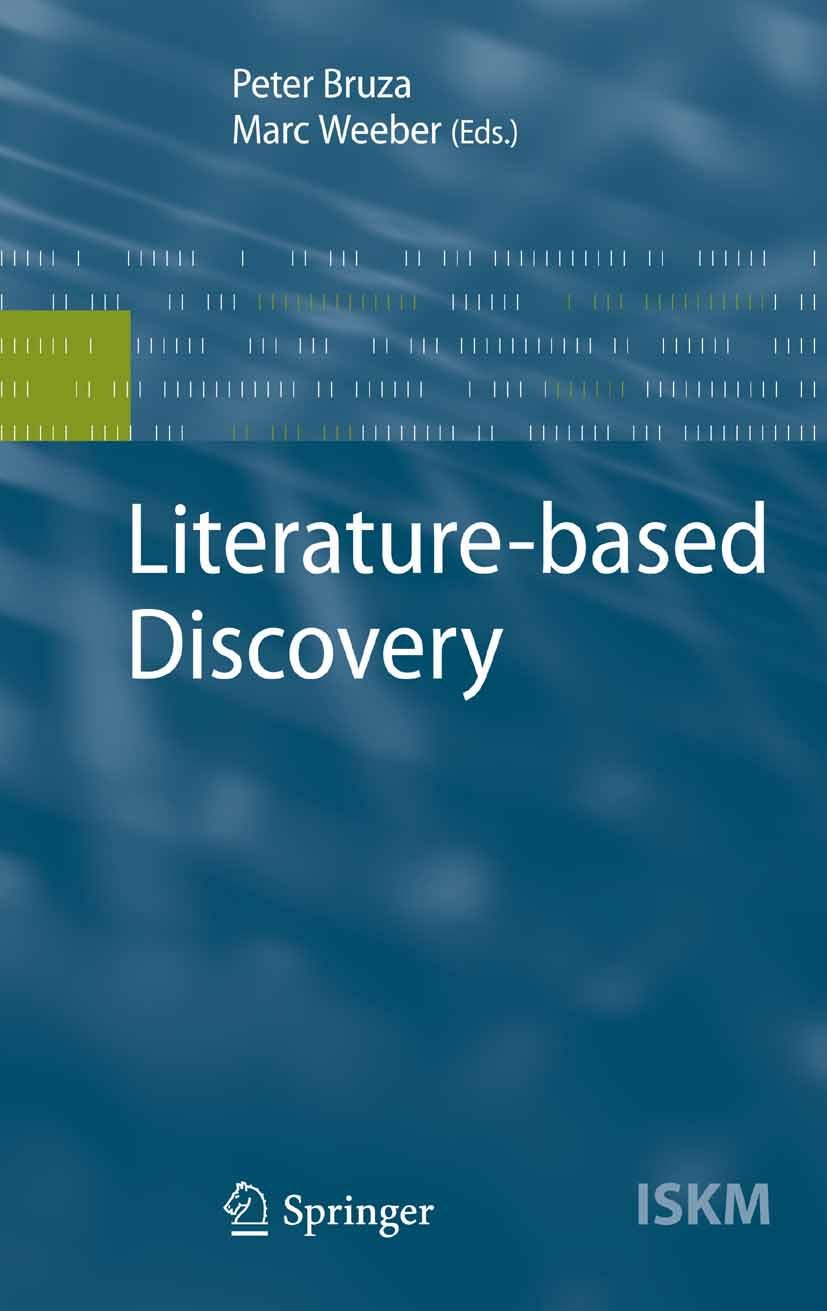 Titlebook: Literature-based Discovery; Peter Bruza,Marc Weeber Book 2008 Springer-Verlag Berlin Heidelberg 2008 data mining.knowledge.knowledge disco Titlebook: Literature-based Discovery; Peter Bruza,Marc Weeber Book 2008 Springer-Verlag Berlin Heidelberg 2008 data mining.knowledge.knowledge disco