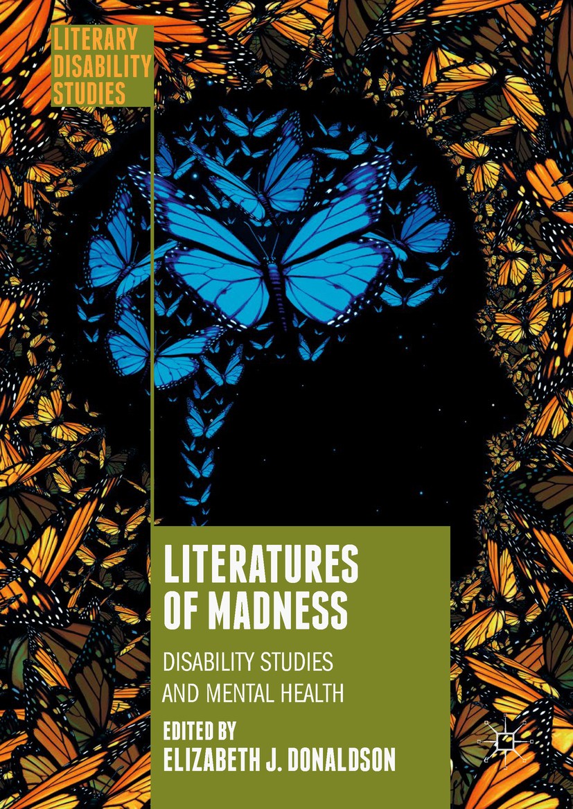 Titlebook: Literatures of Madness; Disability Studies a Elizabeth J. Donaldson Book 2018 The Editor(s) (if applicable) and The Author(s) 2018 madness Titlebook: Literatures of Madness; Disability Studies a Elizabeth J. Donaldson Book 2018 The Editor(s) (if applicable) and The Author(s) 2018 madness