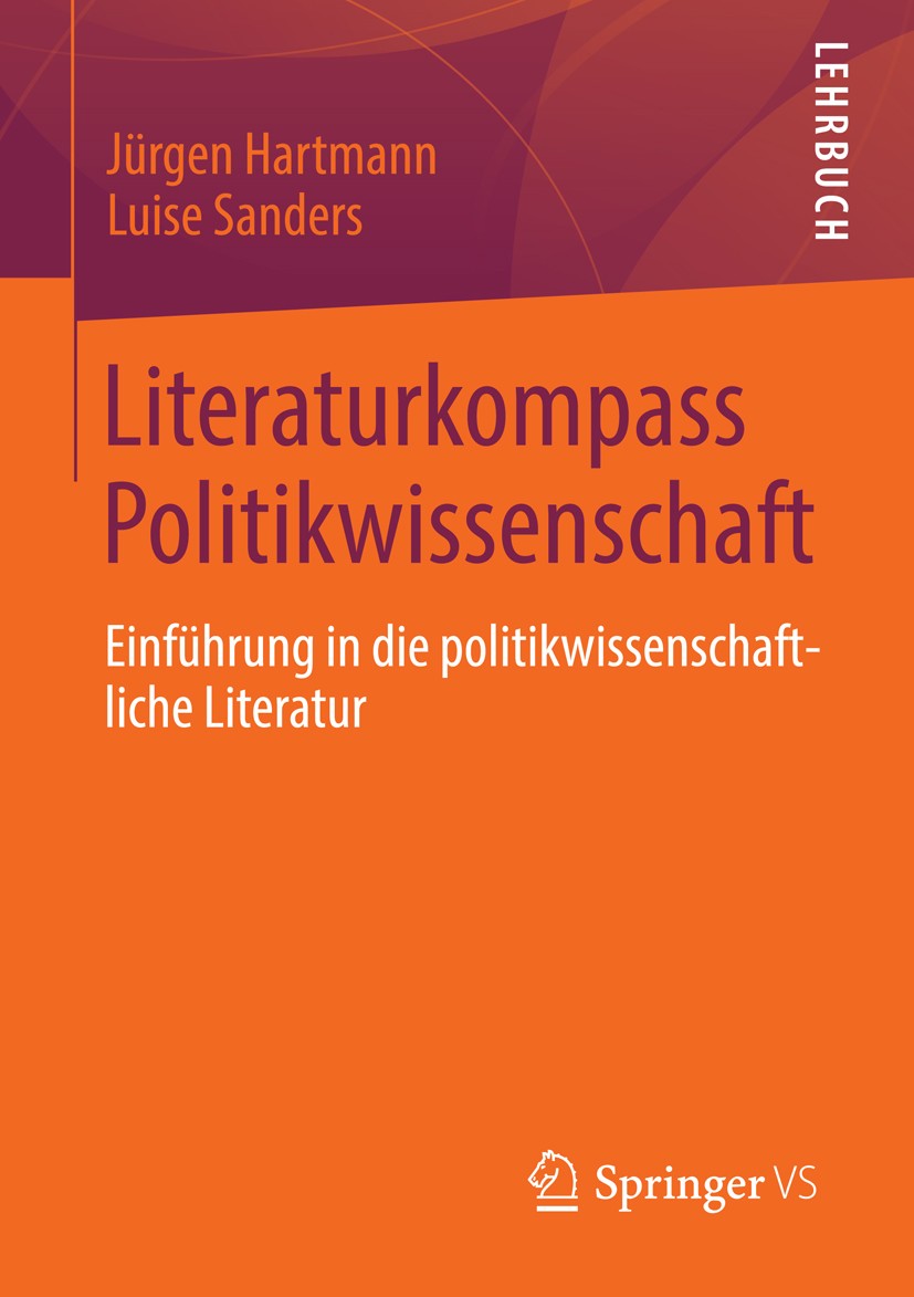 Titlebook: Literaturkompass Politikwissenschaft; Einführung in die po Jürgen Hartmann,Luise Sanders Textbook 2013 Springer Fachmedien Wiesbaden 2013 I Titlebook: Literaturkompass Politikwissenschaft; Einführung in die po Jürgen Hartmann,Luise Sanders Textbook 2013 Springer Fachmedien Wiesbaden 2013 I