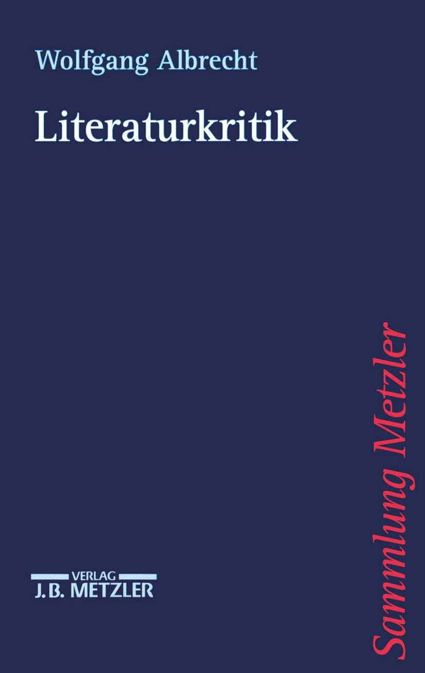 Titlebook: Literaturkritik; Wolfgang Albrecht Book 2001Latest edition Springer-Verlag Berlin Heidelberg 2001 Forschung.Geschichte.Hintergründe.Kritik Titlebook: Literaturkritik; Wolfgang Albrecht Book 2001Latest edition Springer-Verlag Berlin Heidelberg 2001 Forschung.Geschichte.Hintergründe.Kritik