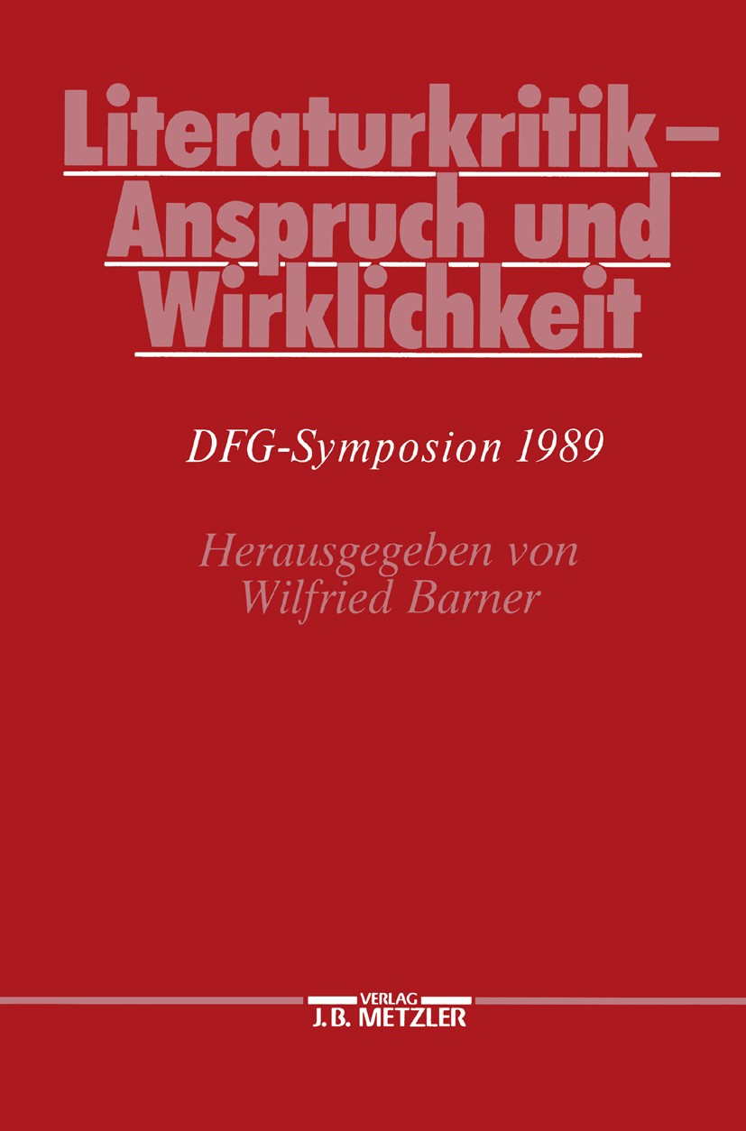 Titlebook: Literaturkritik - Anspruch und Wirklichkeit; DFG-Symposion 1989 Wilfried Barner Book 1990 Springer-Verlag Berlin Heidelberg 1990 Literatur. Titlebook: Literaturkritik - Anspruch und Wirklichkeit; DFG-Symposion 1989 Wilfried Barner Book 1990 Springer-Verlag Berlin Heidelberg 1990 Literatur.