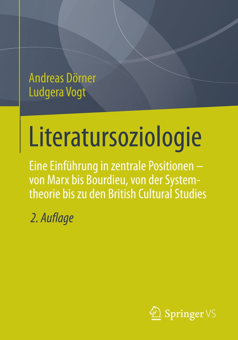 Titlebook: Literatursoziologie; Eine Einführung in z Andreas Dörner,Ludgera Vogt Textbook 2013Latest edition Springer Fachmedien Wiesbaden 2013 German Titlebook: Literatursoziologie; Eine Einführung in z Andreas Dörner,Ludgera Vogt Textbook 2013Latest edition Springer Fachmedien Wiesbaden 2013 German