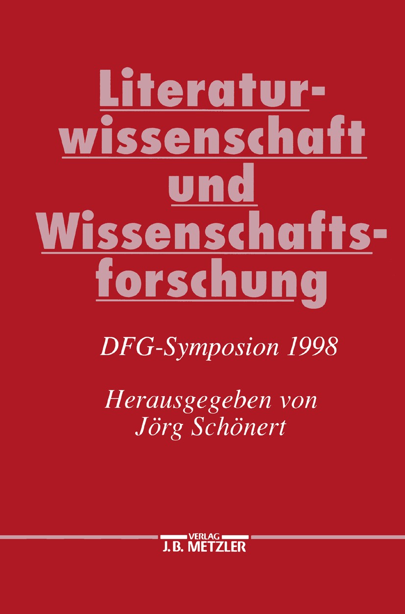 Titlebook: Literaturwissenschaft und Wissenschaftsforschung; DFG-Symposion 1998 Jörg Schönert Book 2000 Springer-Verlag Berlin Heidelberg 2000 Germani Titlebook: Literaturwissenschaft und Wissenschaftsforschung; DFG-Symposion 1998 Jörg Schönert Book 2000 Springer-Verlag Berlin Heidelberg 2000 Germani
