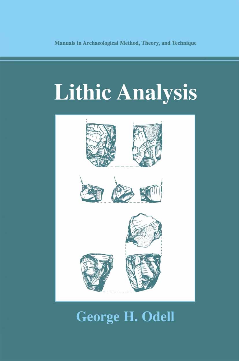 Titlebook: Lithic Analysis; George H. Odell Textbook 2004 Springer Science+Business Media New York 2004 Vor- und Frühgeschichte.archaeological analys Titlebook: Lithic Analysis; George H. Odell Textbook 2004 Springer Science+Business Media New York 2004 Vor- und Frühgeschichte.archaeological analys