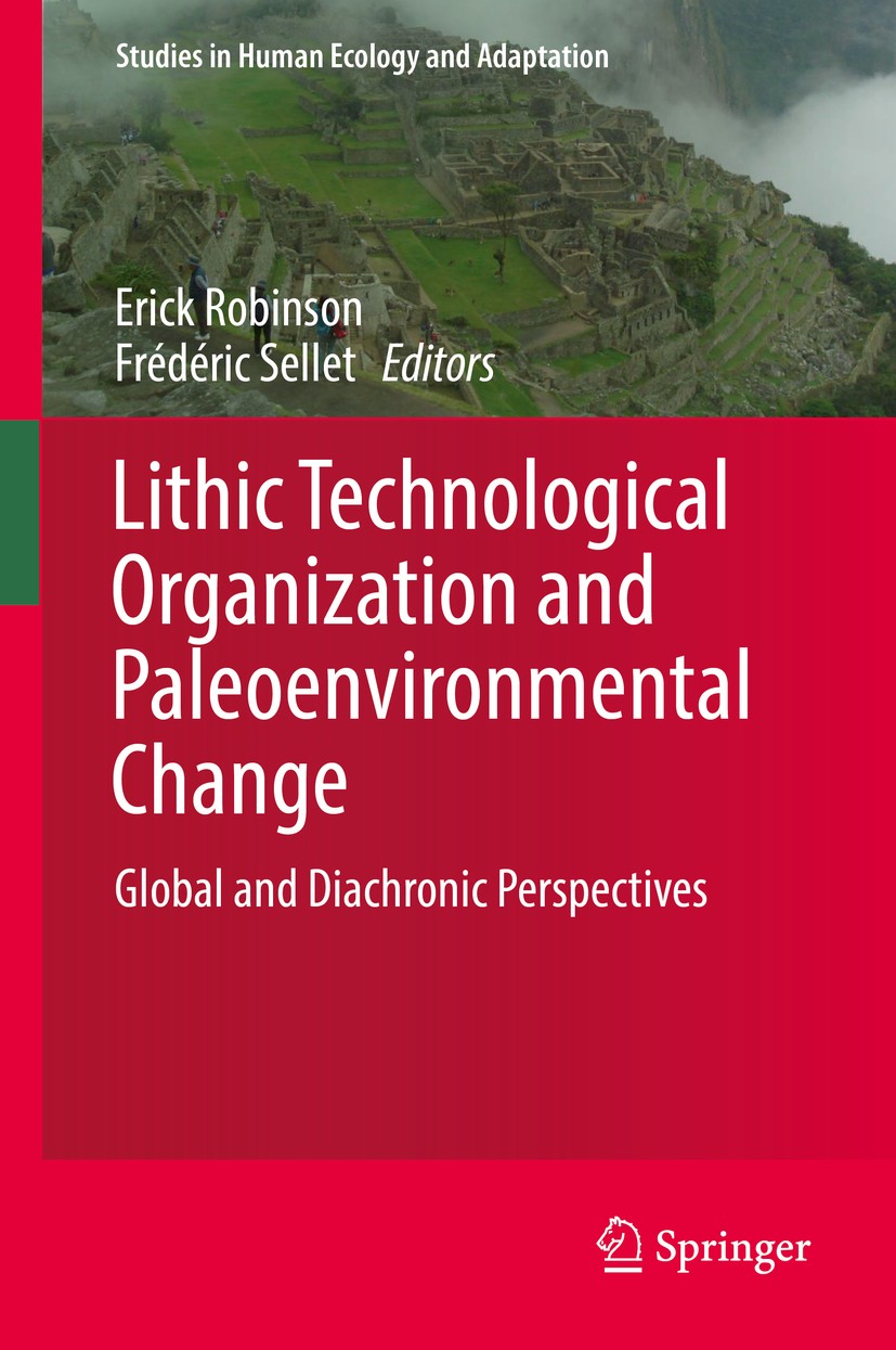 Titlebook: Lithic Technological Organization and Paleoenvironmental Change; Global and Diachroni Erick Robinson,Frédéric Sellet Book 2018 The Editor(s Titlebook: Lithic Technological Organization and Paleoenvironmental Change; Global and Diachroni Erick Robinson,Frédéric Sellet Book 2018 The Editor(s