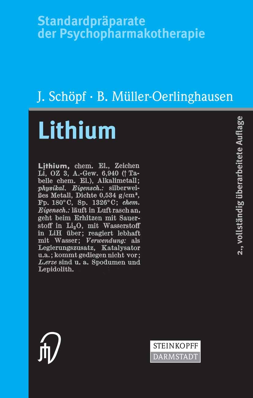 Titlebook: Standardpräparate der Psychopharmakotherapie. Lithium; Josef SchÖpf,Bruno MÜller-Oerlinghausen Book 2005Latest edition Steinkopff-Verlag D Titlebook: Standardpräparate der Psychopharmakotherapie. Lithium; Josef SchÖpf,Bruno MÜller-Oerlinghausen Book 2005Latest edition Steinkopff-Verlag D