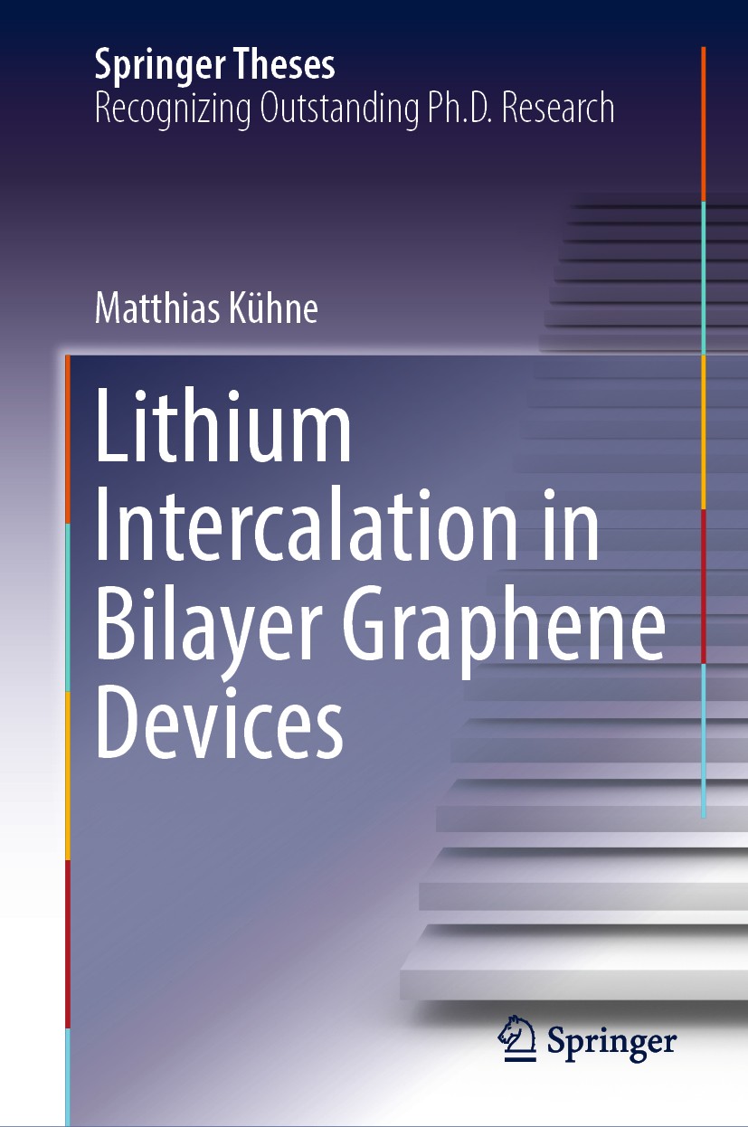 Titlebook: Lithium Intercalation in Bilayer Graphene Devices; Matthias Kühne Book 2018 Springer Nature Switzerland AG 2018 Bilayer Graphene.Lithium I Titlebook: Lithium Intercalation in Bilayer Graphene Devices; Matthias Kühne Book 2018 Springer Nature Switzerland AG 2018 Bilayer Graphene.Lithium I