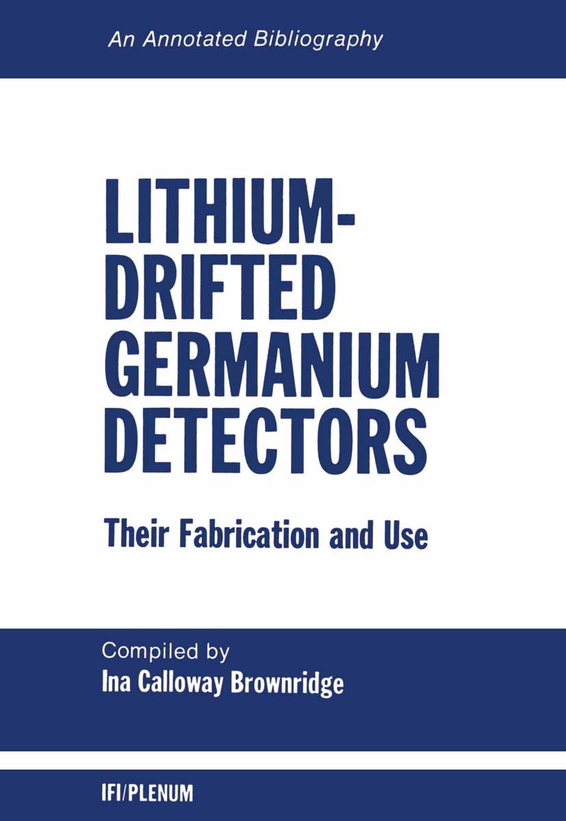 Titlebook: Lithium-Drifted Germanium Detectors: Their Fabrication and Use; An Annotated Bibliog Ina Calloway Brownridge Book 1972 IFI/Plenum Data Corp Titlebook: Lithium-Drifted Germanium Detectors: Their Fabrication and Use; An Annotated Bibliog Ina Calloway Brownridge Book 1972 IFI/Plenum Data Corp