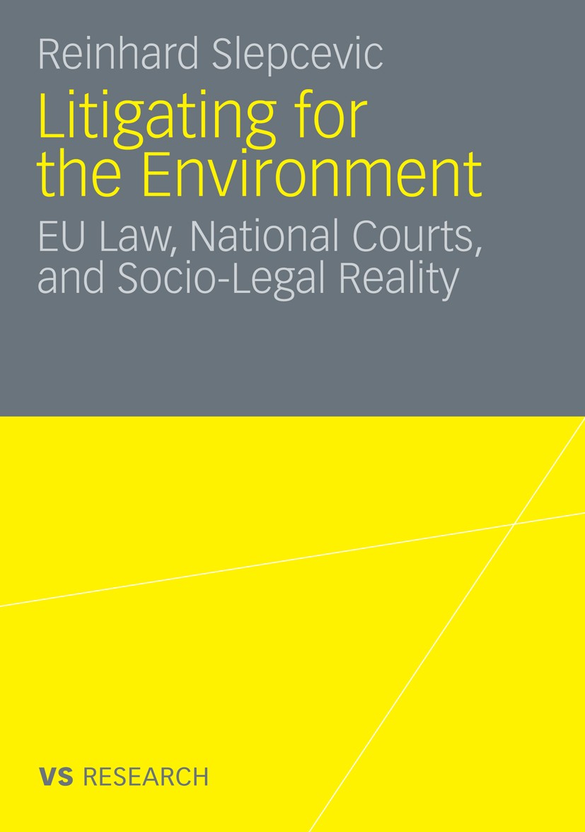 Titlebook: Litigating for the Environment; EU Law, National Cou Reinhard Slepcevic Book 2010 VS Verlag für Sozialwissenschaften | Springer Fachmedien Titlebook: Litigating for the Environment; EU Law, National Cou Reinhard Slepcevic Book 2010 VS Verlag für Sozialwissenschaften | Springer Fachmedien
