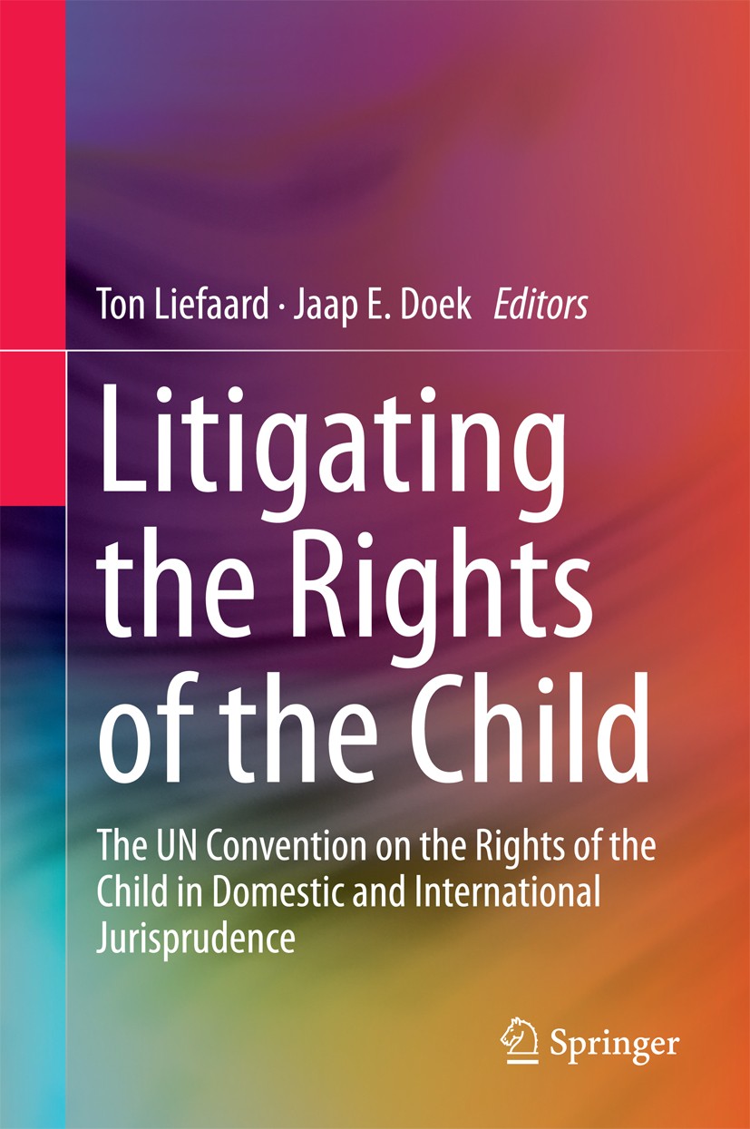Titlebook: Litigating the Rights of the Child; The UN Convention on Ton Liefaard,Jaap E. Doek Book 2015 Springer Science+Business Media Dordrecht 2015 Titlebook: Litigating the Rights of the Child; The UN Convention on Ton Liefaard,Jaap E. Doek Book 2015 Springer Science+Business Media Dordrecht 2015
