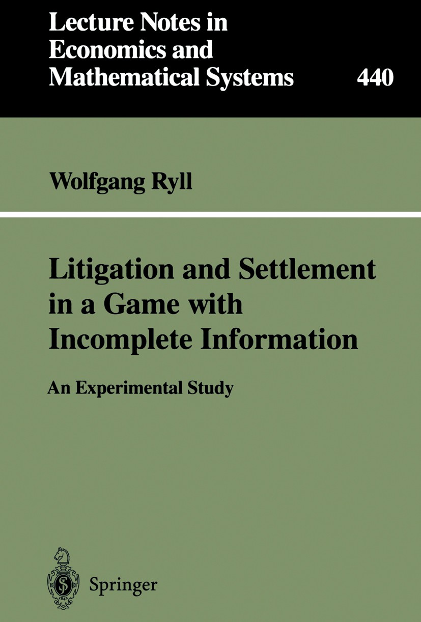 Titlebook: Litigation and Settlement in a Game with Incomplete Information; An Experimental Stud Wolfgang Ryll Book 1996 Springer-Verlag Berlin Heidel Titlebook: Litigation and Settlement in a Game with Incomplete Information; An Experimental Stud Wolfgang Ryll Book 1996 Springer-Verlag Berlin Heidel