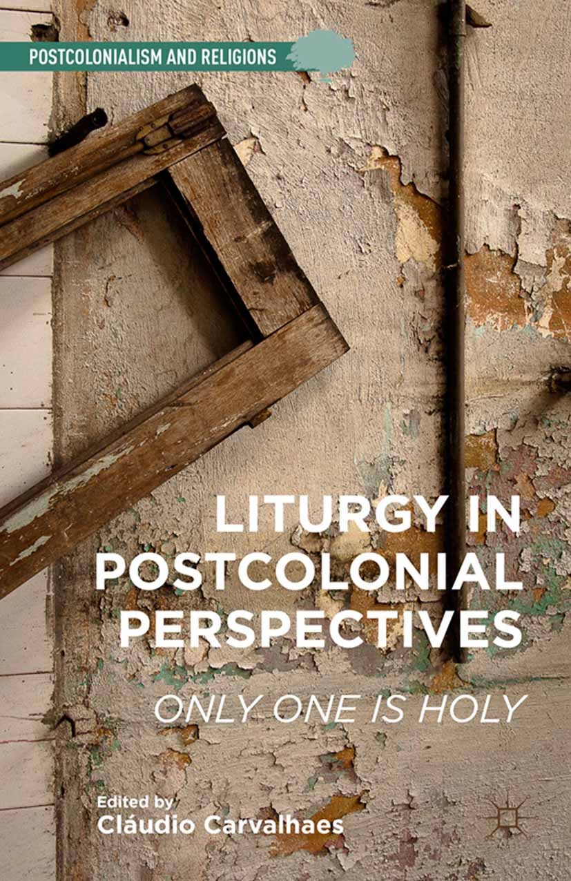 Titlebook: Liturgy in Postcolonial Perspectives; Only One Is Holy Cláudio Carvalhaes Book 2015 Palgrave Macmillan, a division of Nature America Inc. 2 Titlebook: Liturgy in Postcolonial Perspectives; Only One Is Holy Cláudio Carvalhaes Book 2015 Palgrave Macmillan, a division of Nature America Inc. 2