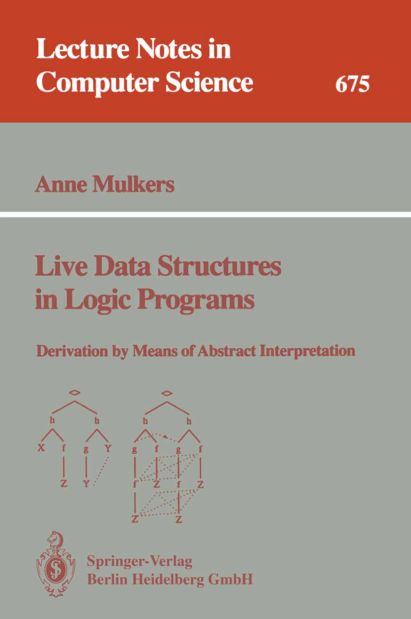 Titlebook: Live Data Structures in Logic Programs; Derivation by Means Anne Mulkers Book 1993 Springer-Verlag Berlin Heidelberg 1993 Automat.Variable Titlebook: Live Data Structures in Logic Programs; Derivation by Means Anne Mulkers Book 1993 Springer-Verlag Berlin Heidelberg 1993 Automat.Variable