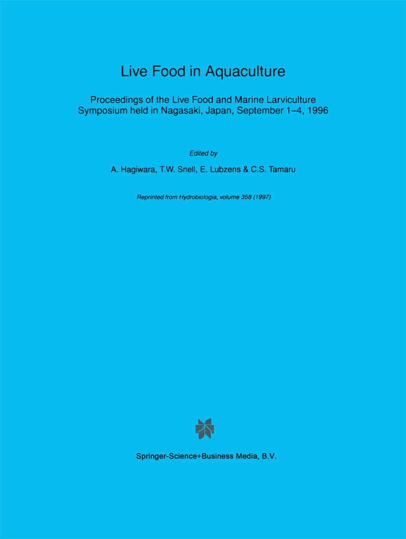 Titlebook: Live Food in Aquaculture; Proceedings of the L A. Hagiwara,T. W. Snell,C. S. Tamaru Conference proceedings 1997 Springer Science+Business M Titlebook: Live Food in Aquaculture; Proceedings of the L A. Hagiwara,T. W. Snell,C. S. Tamaru Conference proceedings 1997 Springer Science+Business M