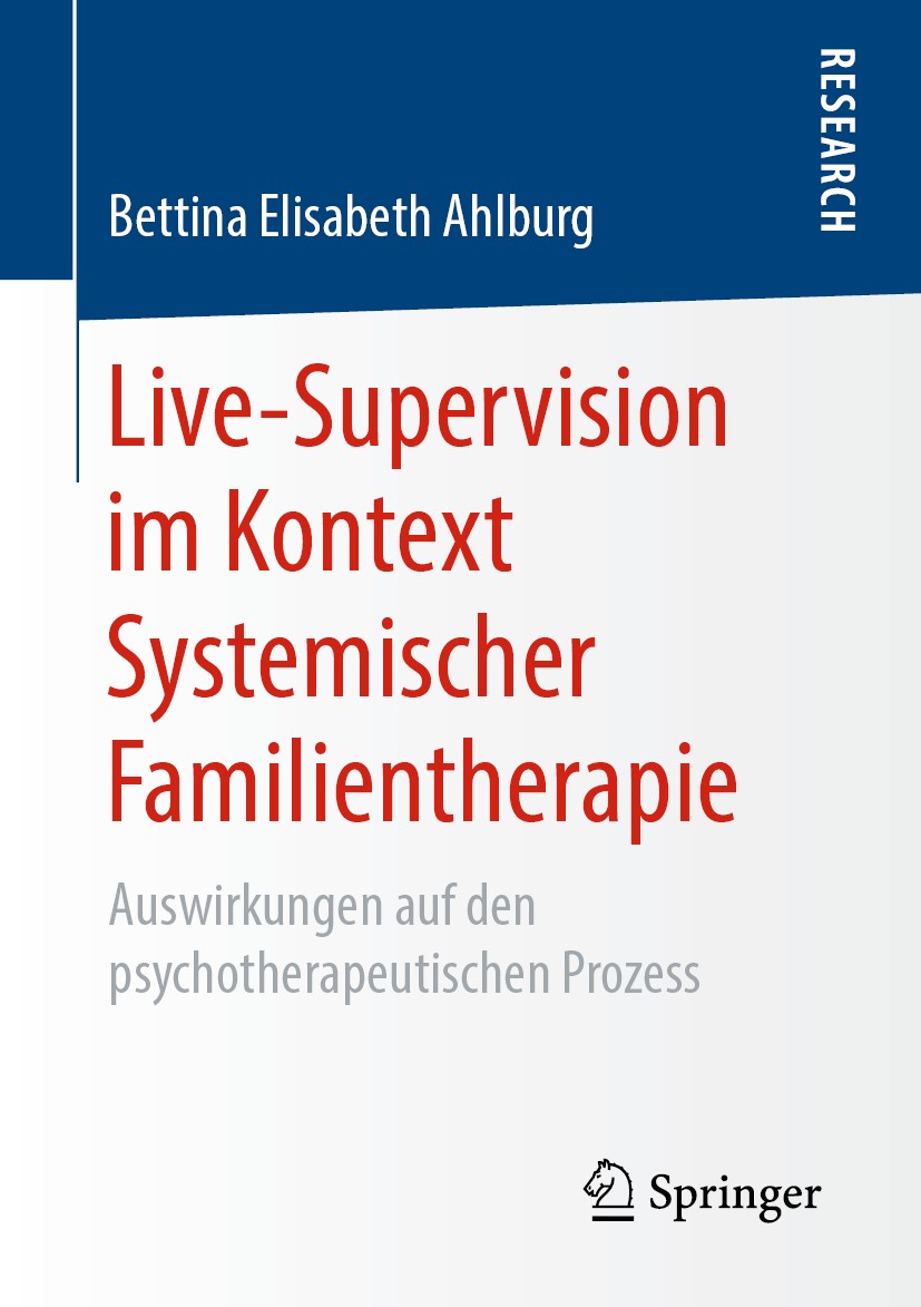 Titlebook: Live-Supervision im Kontext Systemischer Familientherapie; Auswirkungen auf den Bettina Elisabeth Ahlburg Book 2019 Springer Fachmedien Wie Titlebook: Live-Supervision im Kontext Systemischer Familientherapie; Auswirkungen auf den Bettina Elisabeth Ahlburg Book 2019 Springer Fachmedien Wie