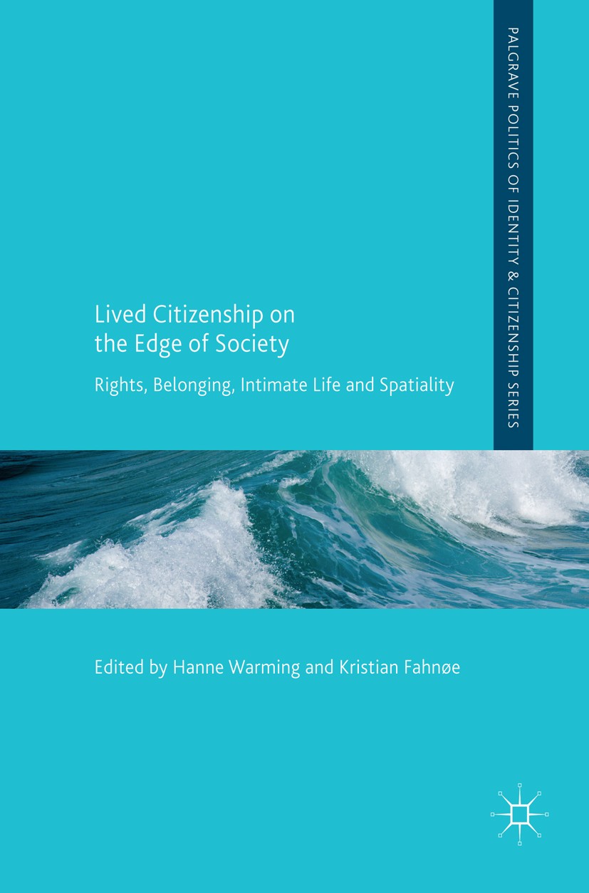Titlebook: Lived Citizenship on the Edge of Society; Rights, Belonging, I Hanne Warming,Kristian Fahnøe Book 2017 The Editor(s) (if applicable) and Th Titlebook: Lived Citizenship on the Edge of Society; Rights, Belonging, I Hanne Warming,Kristian Fahnøe Book 2017 The Editor(s) (if applicable) and Th