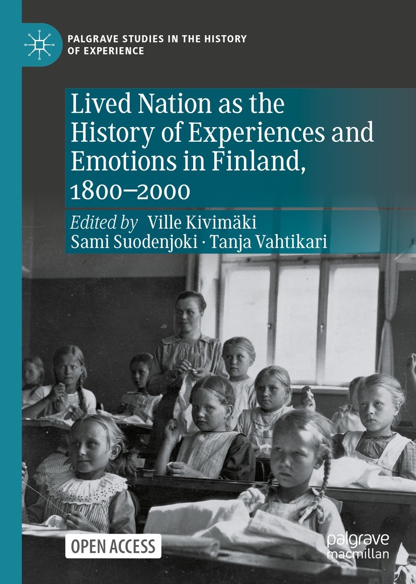 Titlebook: Lived Nation as the History of Experiences and Emotions in Finland, 1800-2000; Ville Kivimäki,Sami Suodenjoki,Tanja Vahtikari Book‘‘‘‘‘‘‘‘ Titlebook: Lived Nation as the History of Experiences and Emotions in Finland, 1800-2000; Ville Kivimäki,Sami Suodenjoki,Tanja Vahtikari Book‘‘‘‘‘‘‘‘
