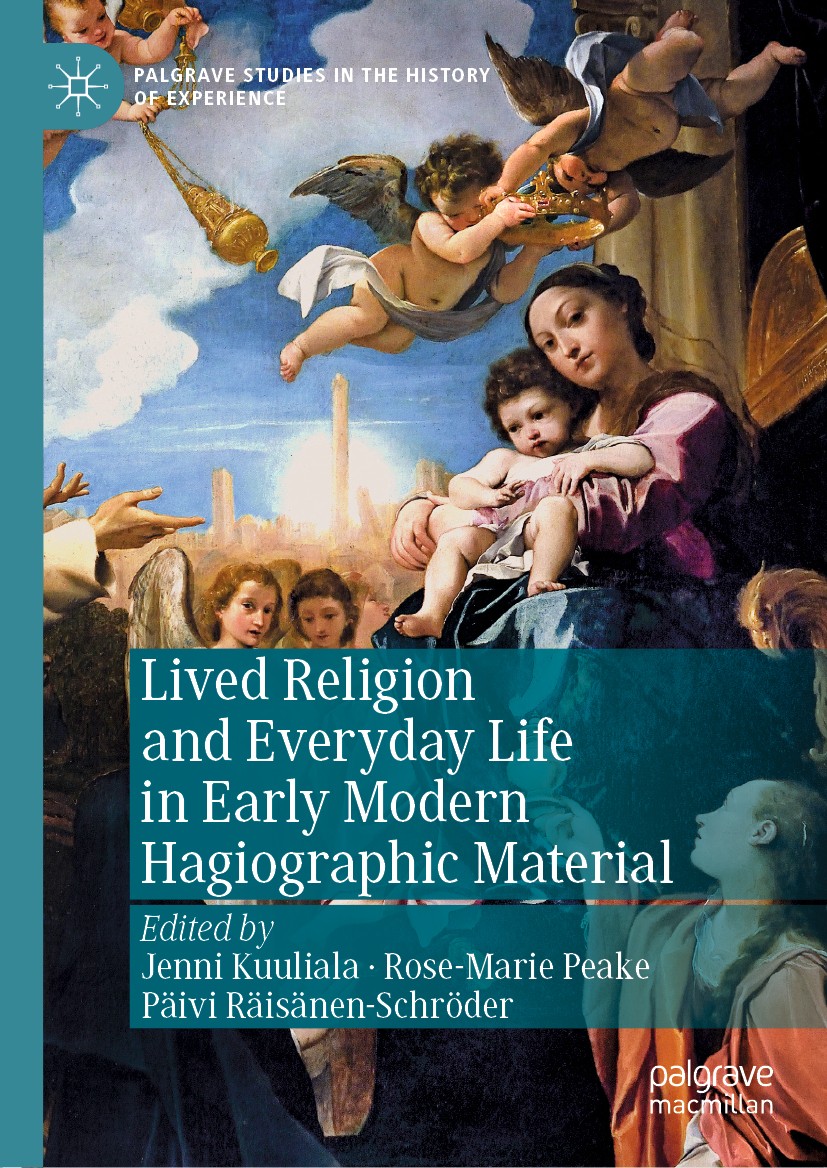 Titlebook: Lived Religion and Everyday Life in Early Modern Hagiographic Material; Jenni Kuuliala,Rose-Marie Peake,Päivi Räisänen-Sch Book 2019 The E Titlebook: Lived Religion and Everyday Life in Early Modern Hagiographic Material; Jenni Kuuliala,Rose-Marie Peake,Päivi Räisänen-Sch Book 2019 The E