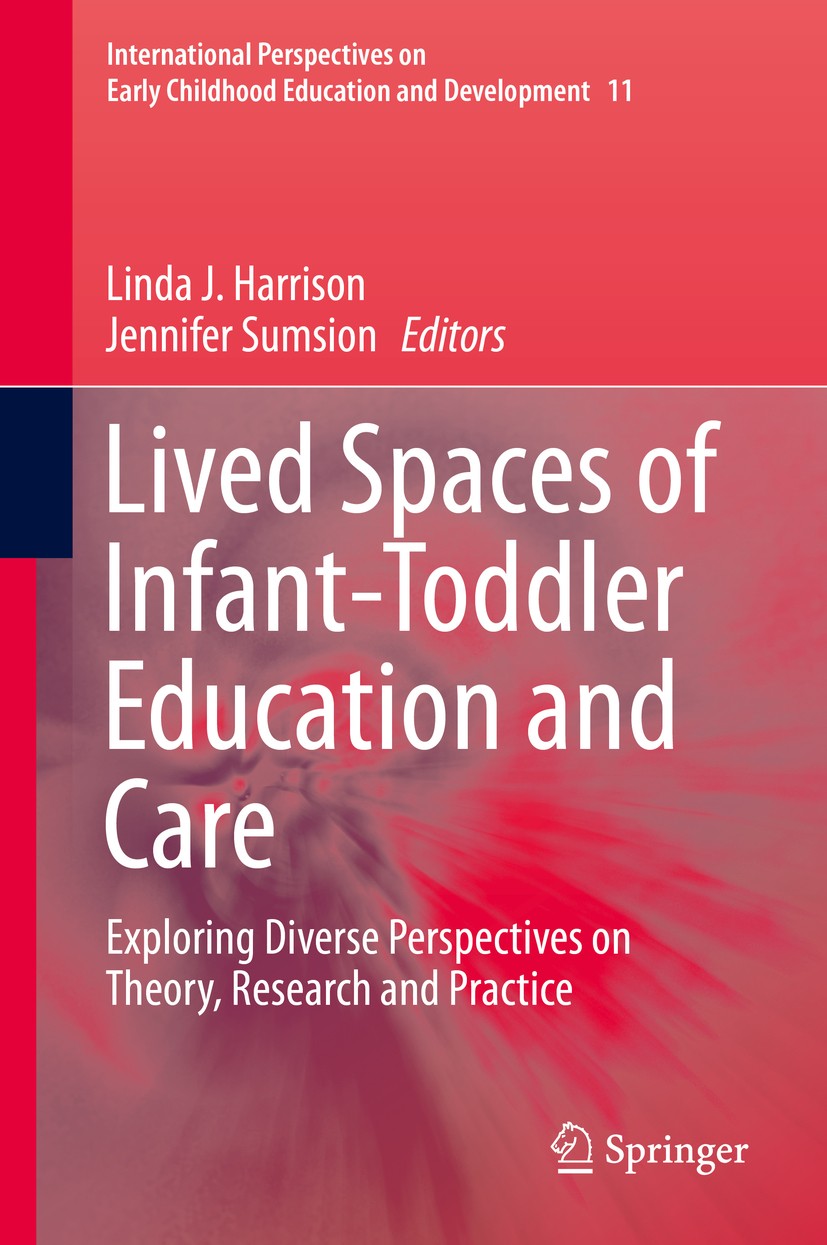 Titlebook: Lived Spaces of Infant-Toddler Education and Care; Exploring Diverse Pe Linda J. Harrison,Jennifer Sumsion Book 2014 Springer Science+Busin Titlebook: Lived Spaces of Infant-Toddler Education and Care; Exploring Diverse Pe Linda J. Harrison,Jennifer Sumsion Book 2014 Springer Science+Busin