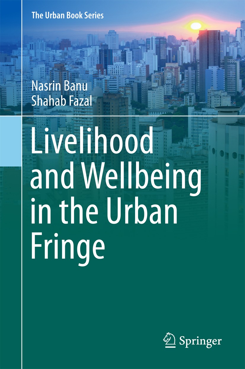Titlebook: Livelihood and Wellbeing in the Urban Fringe; Nasrin Banu,Shahab Fazal Book 2016 Springer International Publishing Switzerland 2016 Urban Titlebook: Livelihood and Wellbeing in the Urban Fringe; Nasrin Banu,Shahab Fazal Book 2016 Springer International Publishing Switzerland 2016 Urban