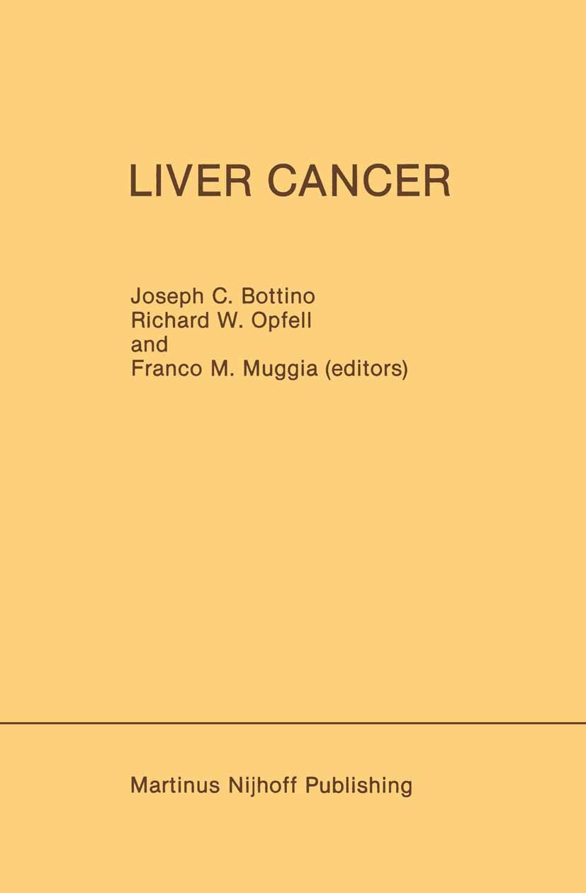 Titlebook: Liver Cancer;  Joseph C. Bottino,Richard W. Opfell,Franco M. Mugg Book 1985 Martinus Nijhoff Publishing, Boston 1985 adjuvant therapy.liver