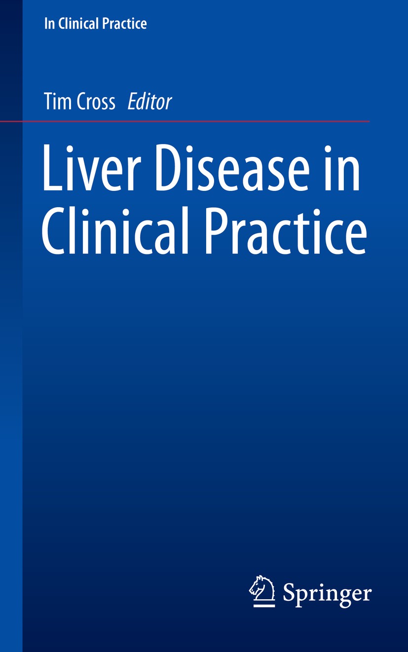 Titlebook: Liver Disease in Clinical Practice; Tim Cross Book 20171st edition The Editor(s) (if applicable) and The Author(s), under exclusive licens Titlebook: Liver Disease in Clinical Practice; Tim Cross Book 20171st edition The Editor(s) (if applicable) and The Author(s), under exclusive licens