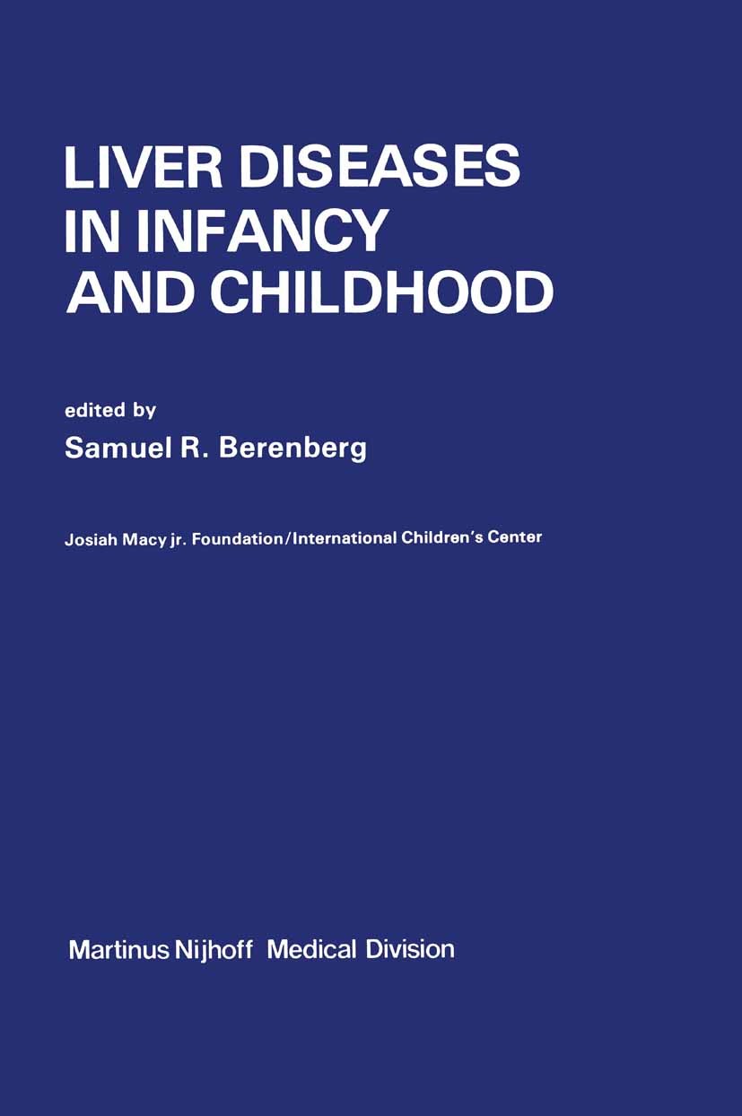 Titlebook: Liver Diseases in Infancy and Childhood; Samuel R. Berenberg Book 1976 Martinus Nijhoff Medical Division - The Hague 1976 childhood.fetus. Titlebook: Liver Diseases in Infancy and Childhood; Samuel R. Berenberg Book 1976 Martinus Nijhoff Medical Division - The Hague 1976 childhood.fetus.