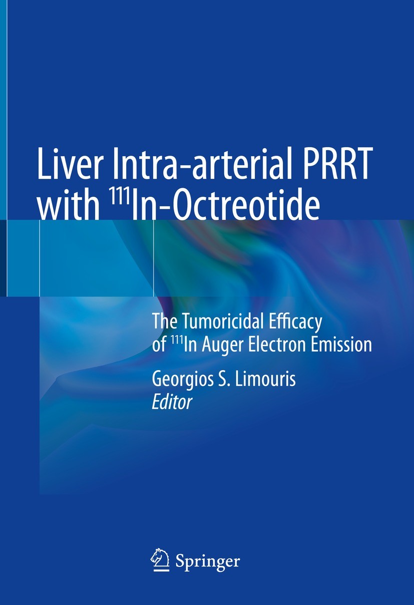 Titlebook: Liver Intra-arterial PRRT with 111In-Octreotide; The Tumoricidal Effi Georgios S. Limouris Book 2021 Springer Nature Switzerland AG 2021 Ne Titlebook: Liver Intra-arterial PRRT with 111In-Octreotide; The Tumoricidal Effi Georgios S. Limouris Book 2021 Springer Nature Switzerland AG 2021 Ne