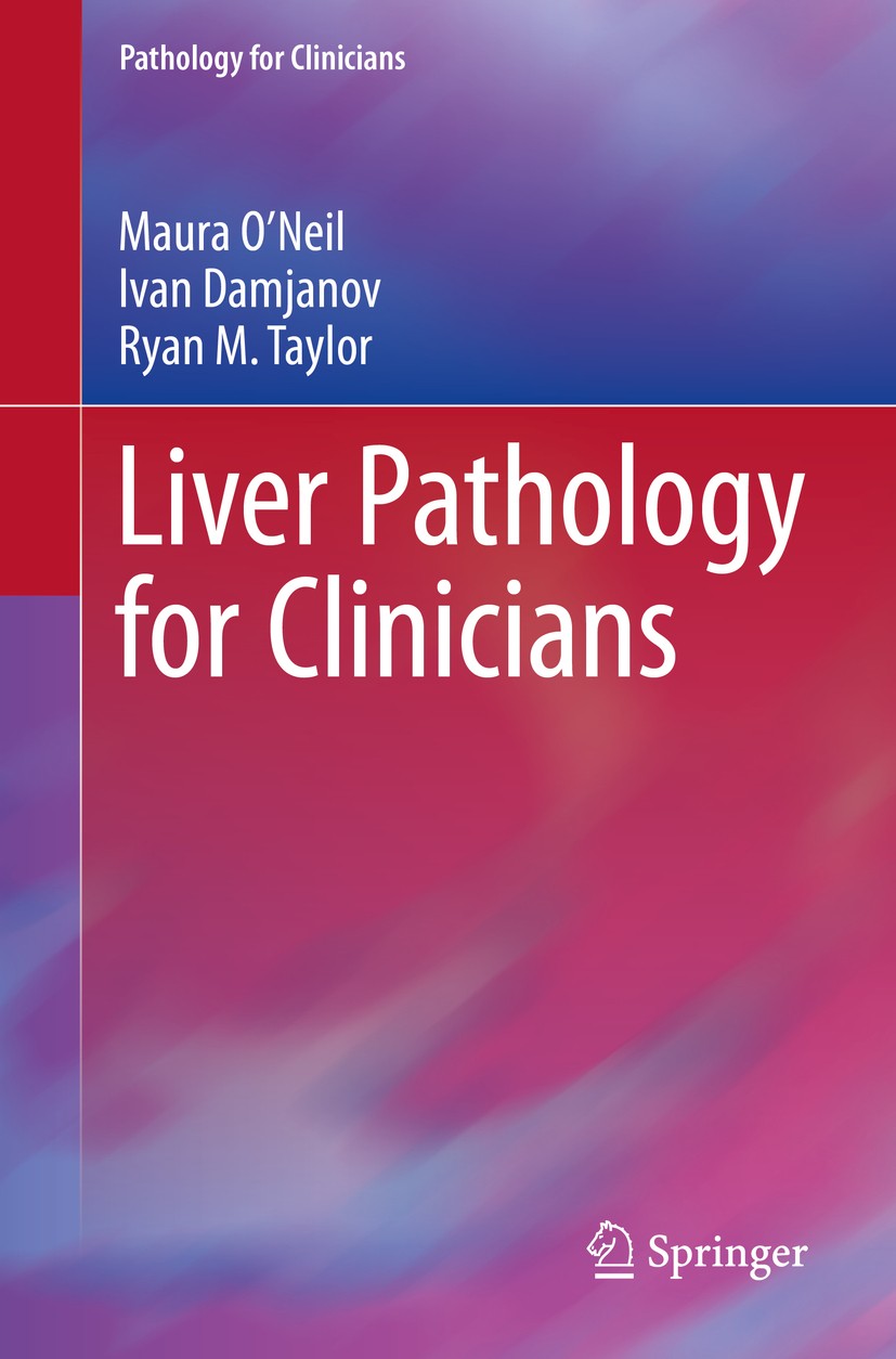 Titlebook: Liver Pathology for Clinicians; Maura O‘Neil,Ivan Damjanov,Ryan M. Taylor Book 2015 Springer International Publishing Switzerland 2015 Ind Titlebook: Liver Pathology for Clinicians; Maura O‘Neil,Ivan Damjanov,Ryan M. Taylor Book 2015 Springer International Publishing Switzerland 2015 Ind