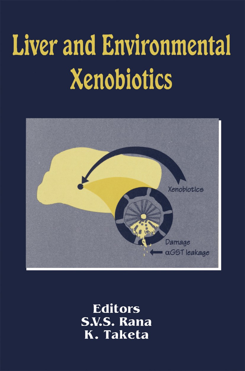 Titlebook: Liver and Environmental Xenobiotics; S. V. S. Rana,K. Taketa Book 1997 Springer-Verlag Berlin Heidelberg 1997 Stress.drug.liver.metabolism Titlebook: Liver and Environmental Xenobiotics; S. V. S. Rana,K. Taketa Book 1997 Springer-Verlag Berlin Heidelberg 1997 Stress.drug.liver.metabolism