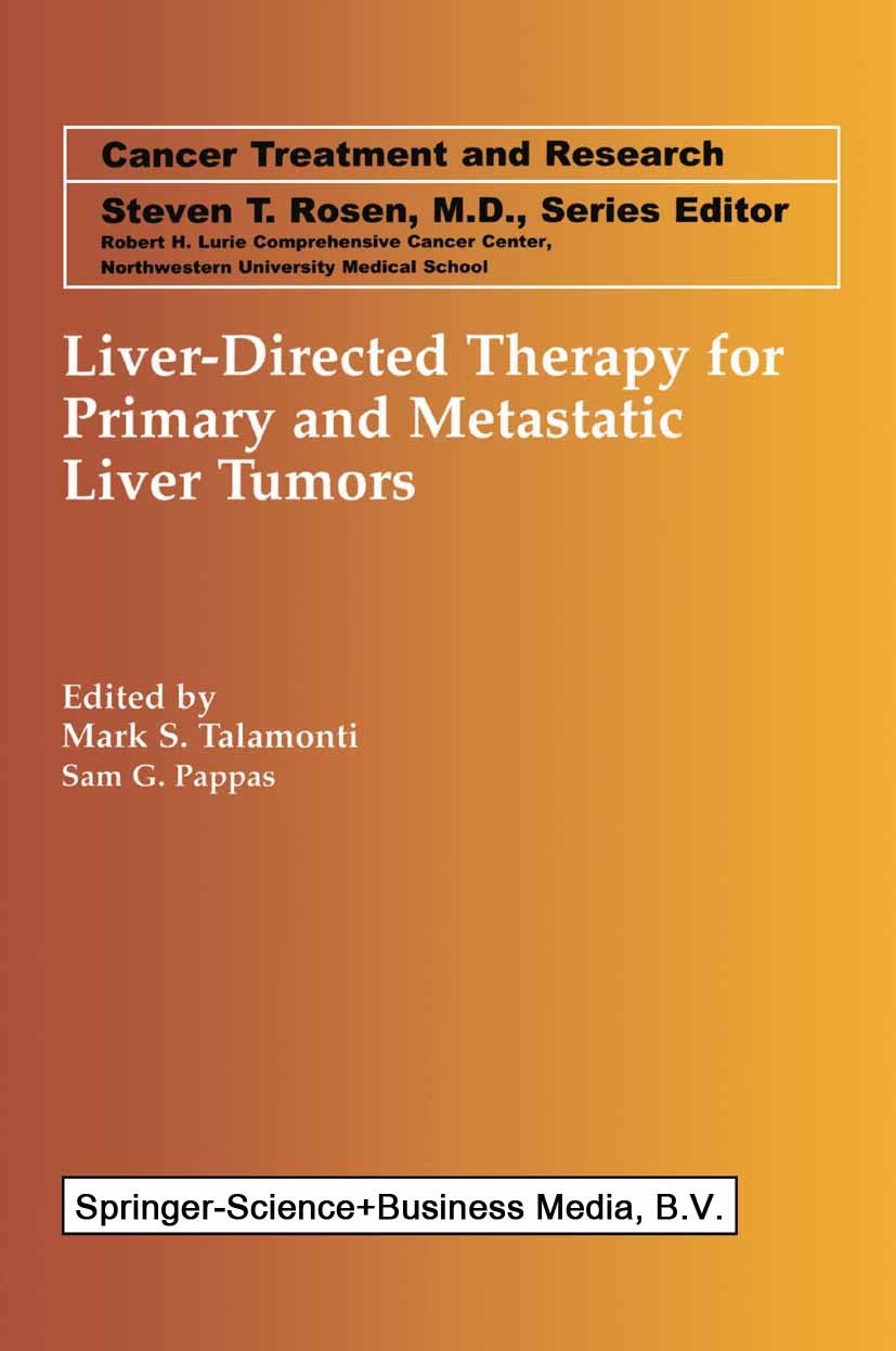 Titlebook: Liver-Directed Therapy for Primary and Metastatic Liver Tumors; Mark S. Talamonti,Sam G. Pappas Book 2001 Springer Science+Business Media Titlebook: Liver-Directed Therapy for Primary and Metastatic Liver Tumors; Mark S. Talamonti,Sam G. Pappas Book 2001 Springer Science+Business Media