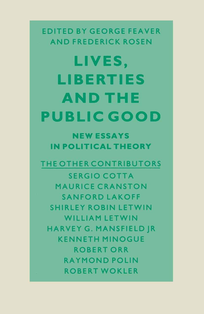 Titlebook: Lives, Liberties and the Public Good; Essays on Political George Feaver (Professor of Political Science),Fre Book 1987 Palgrave Macmillan, Titlebook: Lives, Liberties and the Public Good; Essays on Political George Feaver (Professor of Political Science),Fre Book 1987 Palgrave Macmillan,