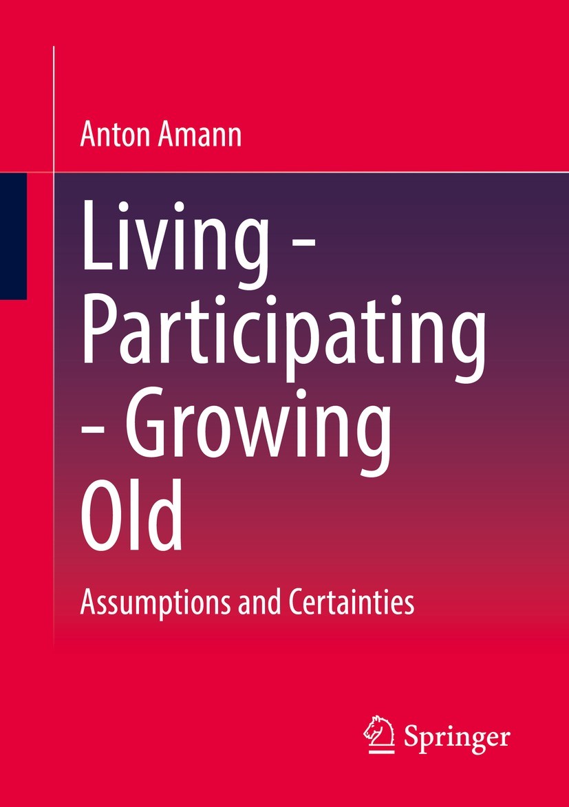 Titlebook: Living - Participating - Growing Old; Assumptions and Cert Anton Amann Book 2023 The Editor(s) (if applicable) and The Author(s), under exc Titlebook: Living - Participating - Growing Old; Assumptions and Cert Anton Amann Book 2023 The Editor(s) (if applicable) and The Author(s), under exc