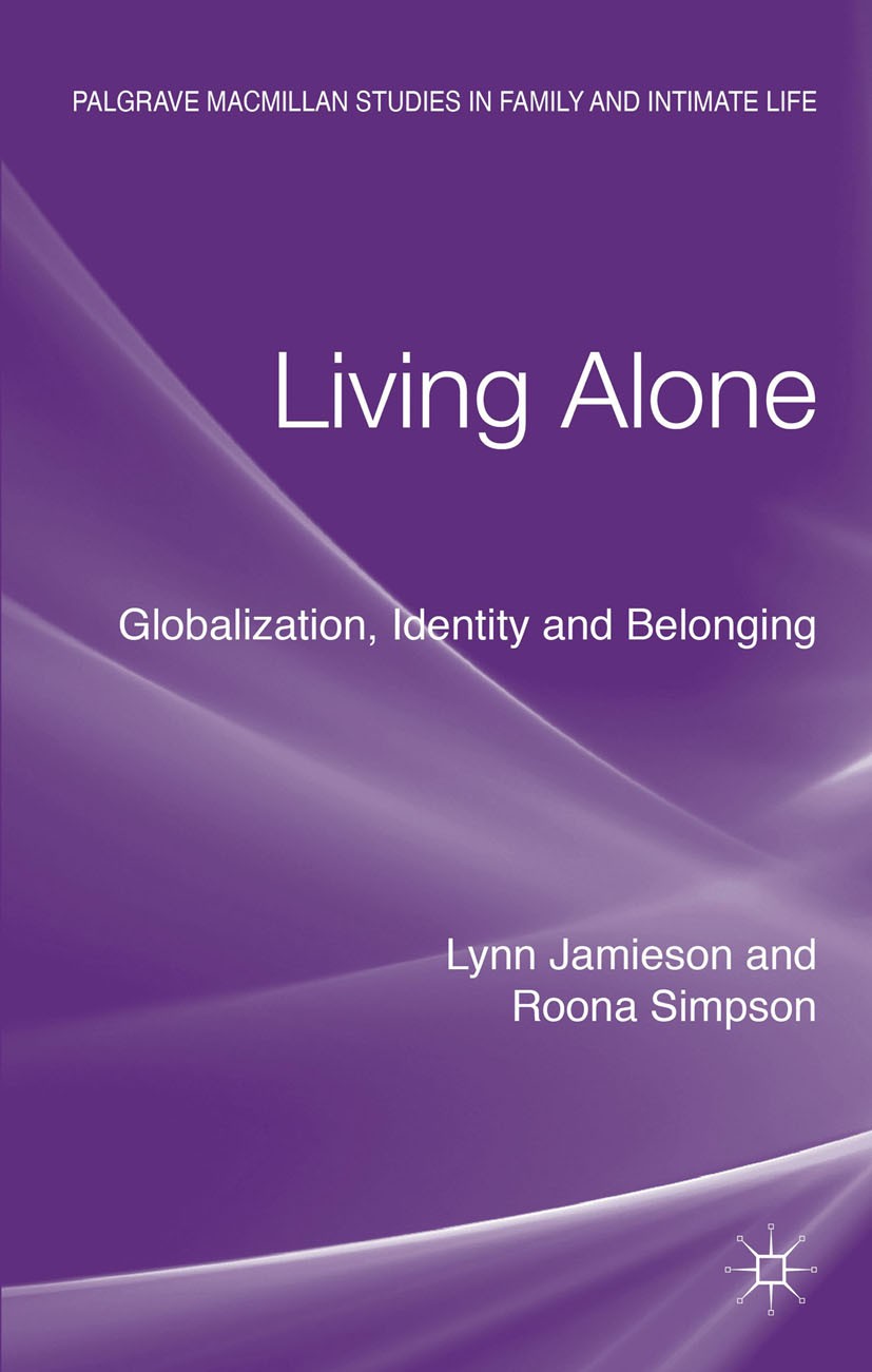 Titlebook: Living Alone; Globalization, Ident Lynn Jamieson,Roona Simpson Book 2013 Palgrave Macmillan, a division of Macmillan Publishers Limited 201 Titlebook: Living Alone; Globalization, Ident Lynn Jamieson,Roona Simpson Book 2013 Palgrave Macmillan, a division of Macmillan Publishers Limited 201
